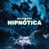 Dilatação Hipnótica (Explicit) - Mc Moana&MC RD&DJ GHC&Game Records