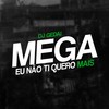 Mega Eu Não Ti Quero Mais (Explicit) - DJ Gedai