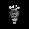 I Got Em (Explicit) - Johnny Cinco