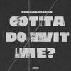 Gotta Do Wit Me? (Explicit) - BooBooDaFoo