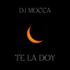 Te la Doy (Remix) - DJ MOCCA&La Deskarga