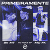 Primeiramente (Explicit) - BK MT&MC Fk&MC RIQUE SP