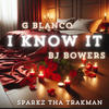 I know it (feat. BJ Bowers & Sparkz tha Trakman) - G.Blanco&BJ Bowers&Sparkz Tha Trakman