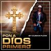 Pon a Dios Primero By:Cuban Flow (Explicit) - Cuban Flow