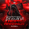 Bruxaria Tropa Do Arranca (Explicit) - MC AFRICA&Mc Elison SP&DJ Phell 011&Victor Augusto de Almeida Oliveira