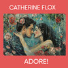 Catherine Flox Adore! - Catherine Flox