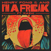 I’m A Freak - Henry Fong&ANG&Kazhi