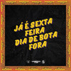 JÁ É SEXTA FEIRA, DIA DE BOTA FORA (Explicit) - DJ WALL Oficial&Dj Salva&Carlin JC&MC Duduzão ZS
