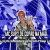 De Copão na Mão (Explicit) - MC SUP7&DJ CR Prod&DJ DZ6 Mandela