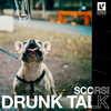 Drunk Talk (Explicit) - SCORSI