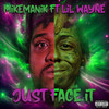 Just Face It (Explicit) - MikeManik&Lil Wayne