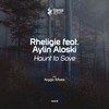 Haunt To Save (Original Mix) - Rheligie&Aylin Aloski&Arggic