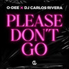 Please Don't Go - O-Dee&DJ Carlos Rivera