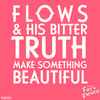 Make Something Beautiful - Flows&His Bitter Truth