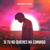 Si tu no quieres na conmigo - Don Shakiity&Kd One