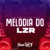 Melodia do Lzr (Explicit) - DjLzr o Brabo&FreesTyle Sounds&mc sla&MC Da 12