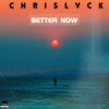 Better Now (Radio Edit) - ChrisLvck