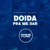 Doida pra Me Dar (Explicit) - DJ Surtado 011&Mc Mr. Bim