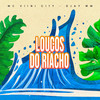 LOUCOS DO RIACHO (Explicit) - Mc Viini City&Djay WM
