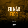 Eu Não Fico (Explicit) - DJ Buiu&Tesouro