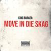 Move In Die Skag (feat. Kyle SA & Dlala B) (Explicit) - King Burger&Kyle SA&Dlala B