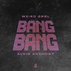 Bang Bang - WEiRD GRRL&Alvin Anthony