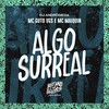 Algo Surreal (Explicit) - MC Guto VGS&Mc Maiquin&DJ Andromeda