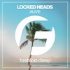 Alive (Original Mix) - Locked Heads
