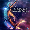 Humanoid Factory - Madmace