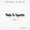 nadie te aguanta - Gnomo Diablo