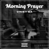 Morning Prayer (Explicit) - 9iniey $A&Owme Real