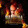 Bandida Perigosa (Explicit) - Lú Beatz&DJ Moana&O Rei do Grave