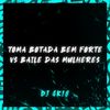 TOMA BOTADA BEM FORTE VS BAILE DAS MULHERES (Explicit) - DJ GK18