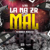 La Na ZR Do Mal (Explicit) - DJ Nog&MC MARAKA SP&Central dos Bailes&MC Gellesch