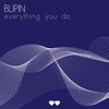 Everything You Do - Blipin