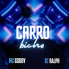 Carro Bicho (Explicit) - MC Godoy&DJ Ralph&B7 City