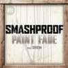 Paint Fade - Smashproof&Drew