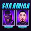 Sua Amiga (Explicit) - Detonacry&Locatelli