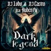 Dark Legend - Dj Lobo&DJ CASTRO&rubén fx