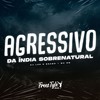 Agressivo da Índia Sobrenatural (Explicit) - DjLzr o Brabo&MC Bm&FreesTyle Sounds