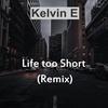 Life Too Short (feat. Success K) (Remix Version) - Kelvin E.&Success K