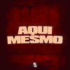 Aqui Mesmo (Explicit) - DJ Kauan NK&Mc Pbó&Cacau&DJ MD OFICIAL&MC CH1NNA