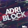 Get You (Original Mix) - Adri Block