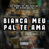 BIANCA MEU P4L TE AMA (Explicit) - Club do hype&DJ DADDY SP&MC FEFE JS&MC Bicho Solto
