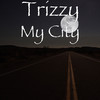 My City (Explicit) - Trizzy