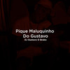 Pique Maluquinho Do Gustavo (Explicit) - DJ Gustavo O Brabo