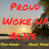 Proud Woke up Alive Front Page - Jew Heard