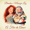 A Flor do Amor - Branka&Moacyr Luz