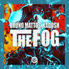 The Fog - Bruno Mattos&Kadosh
