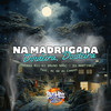 Na Madrugada Doideira, Doideira (Explicit) - Dj Martinez&DJ Bruno Nasc&Medinaa 011&MC RR do Campos&BM Hits Produtora